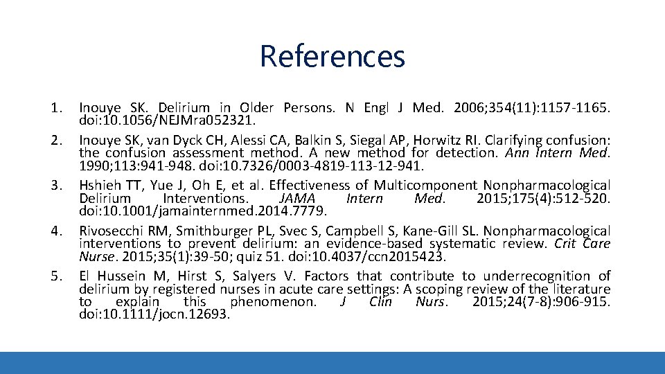 References 1. 2. 3. 4. 5. Inouye SK. Delirium in Older Persons. N Engl References 1. 2. 3. 4. 5. Inouye SK. Delirium in Older Persons. N Engl