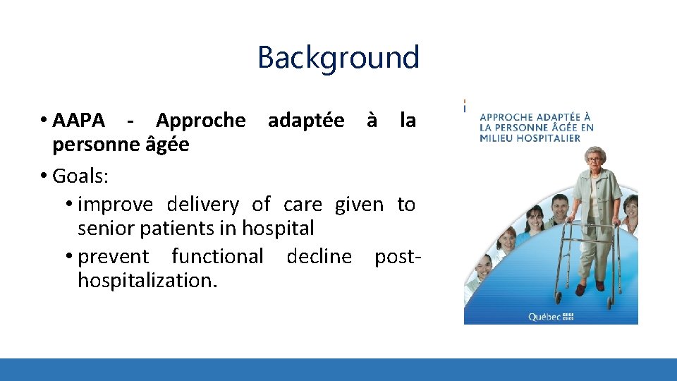 Background • AAPA - Approche adaptée à la personne âgée • Goals: • improve Background • AAPA - Approche adaptée à la personne âgée • Goals: • improve