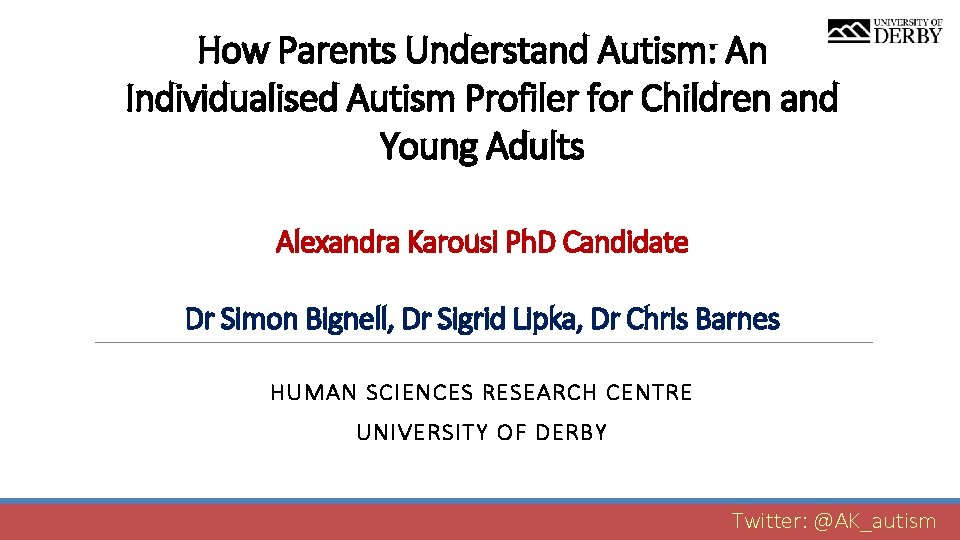 How Parents Understand Autism: An Individualised Autism Profiler for Children and Young Adults Alexandra How Parents Understand Autism: An Individualised Autism Profiler for Children and Young Adults Alexandra