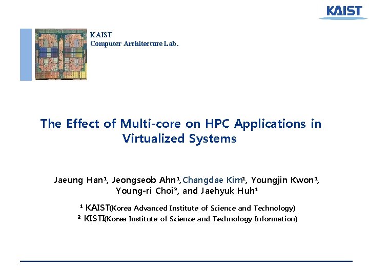 KAIST Computer Architecture Lab. The Effect of Multi-core on HPC Applications in Virtualized Systems