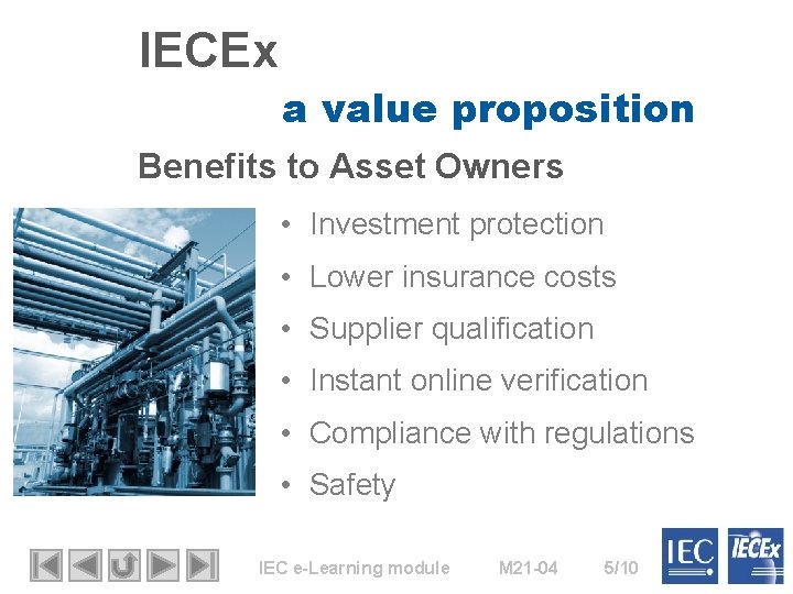 IECEx a value proposition Benefits to Asset Owners • Investment protection • Lower insurance