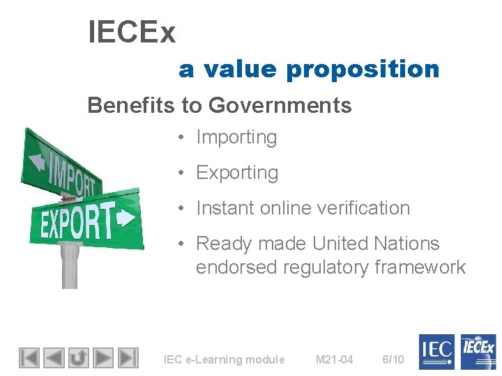 IECEx a value proposition Benefits to Governments • Importing • Exporting • Instant online IECEx a value proposition Benefits to Governments • Importing • Exporting • Instant online
