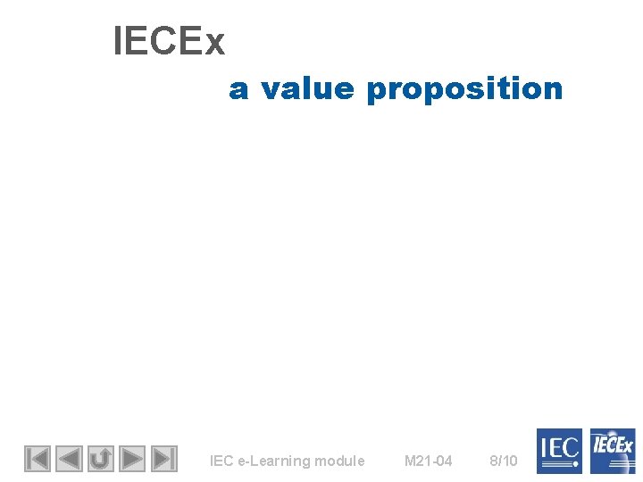 IECEx a value proposition IEC e-Learning module M 21 -04 8/10 
