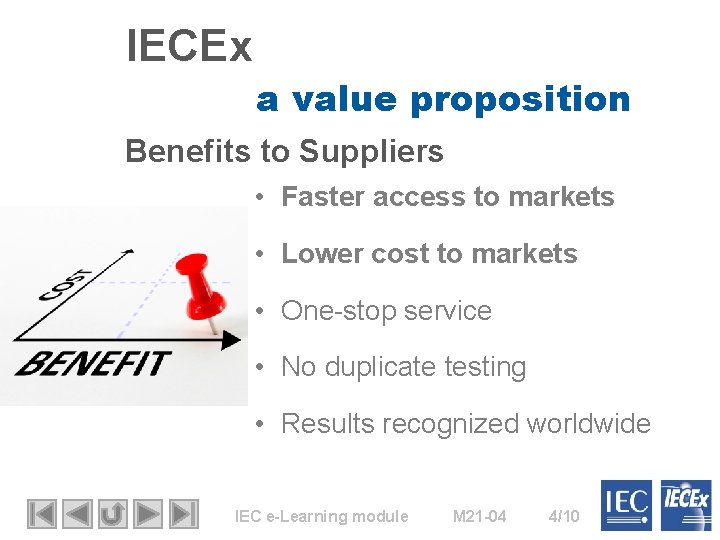 IECEx a value proposition Benefits to Suppliers • Faster access to markets • Lower