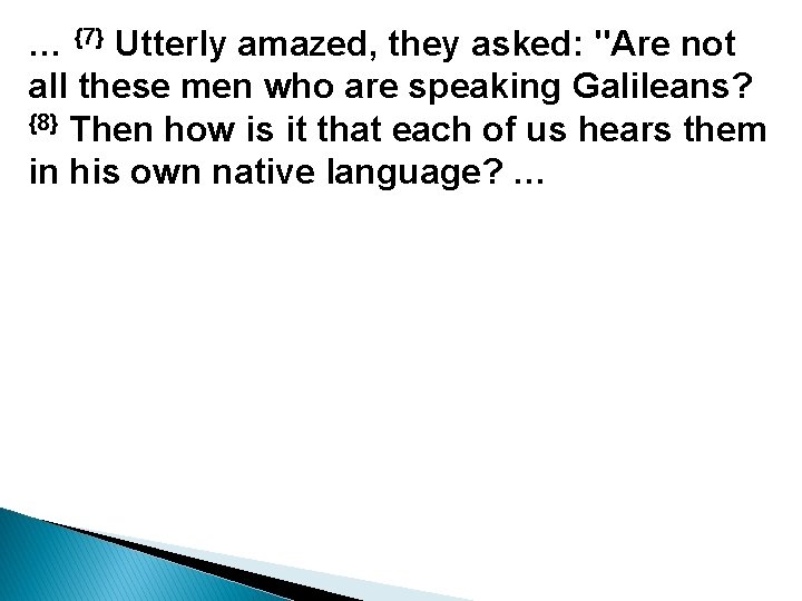 … {7} Utterly amazed, they asked: "Are not all these men who are speaking