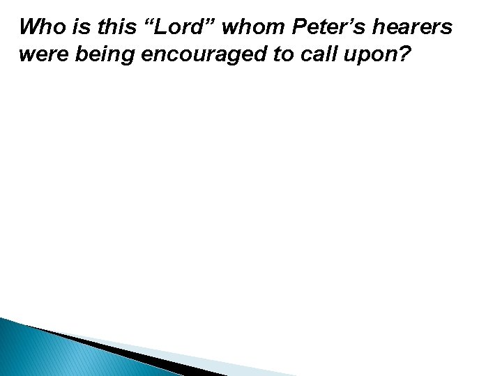 Who is this “Lord” whom Peter’s hearers were being encouraged to call upon? 