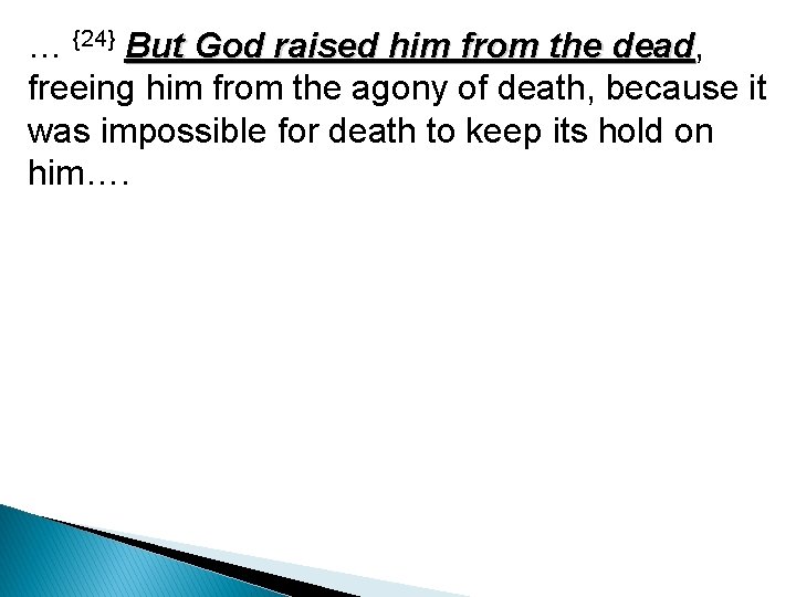 … {24} But God raised him from the dead, dead freeing him from the