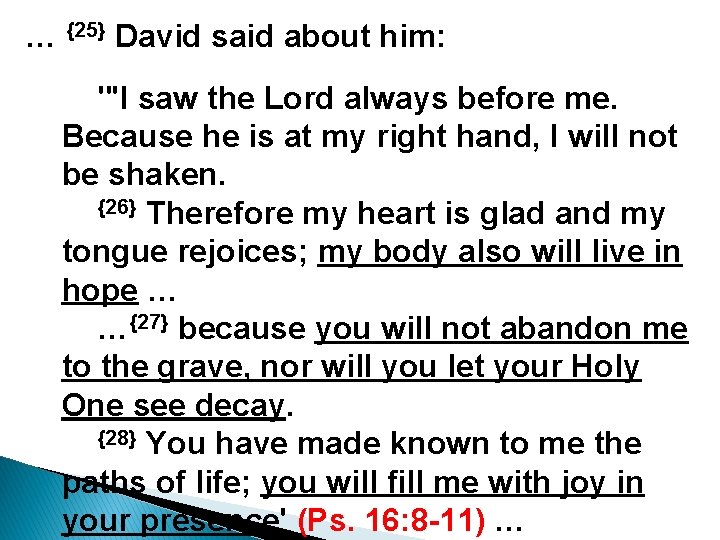 … {25} David said about him: "'I saw the Lord always before me. Because