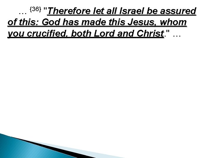 … {36} "Therefore let all Israel be assured of this: God has made this