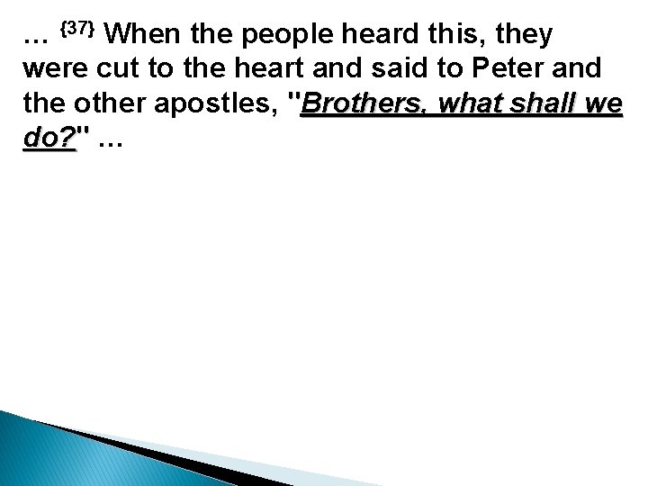 … {37} When the people heard this, they were cut to the heart and