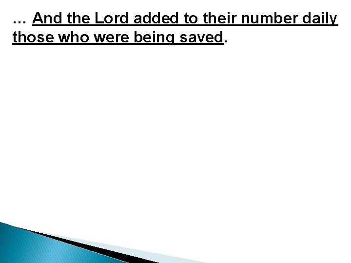 … And the Lord added to their number daily those who were being saved.