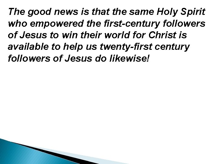 The good news is that the same Holy Spirit who empowered the first-century followers