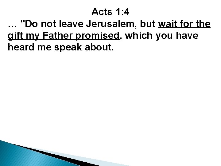 Acts 1: 4 … "Do not leave Jerusalem, but wait for the gift my