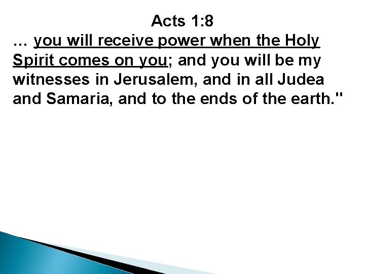 Acts 1: 8 … you will receive power when the Holy Spirit comes on