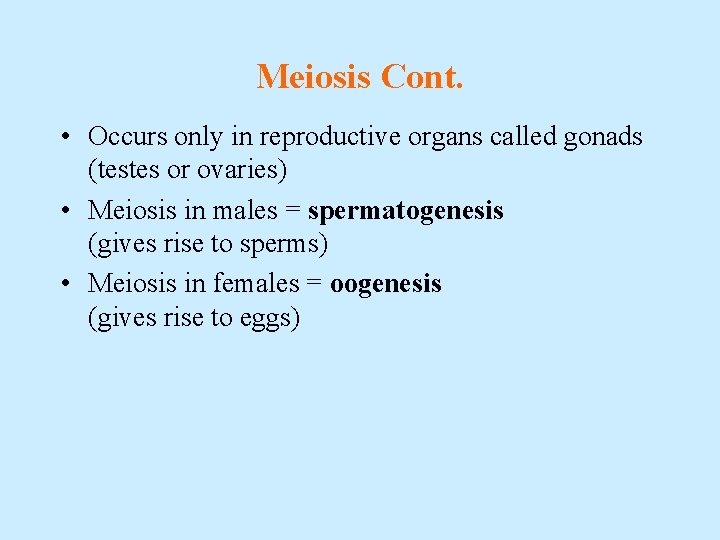 Meiosis Cont. • Occurs only in reproductive organs called gonads (testes or ovaries) •