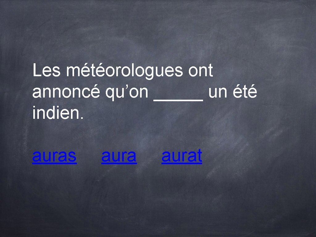 Les météorologues ont annoncé qu’on _____ un été indien. auras aurat Les météorologues ont annoncé qu’on _____ un été indien. auras aurat