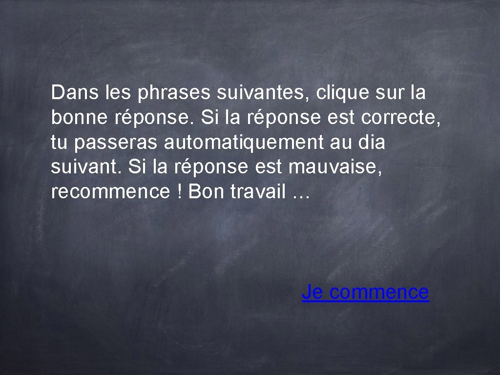 Dans les phrases suivantes, clique sur la bonne réponse. Si la réponse est correcte, Dans les phrases suivantes, clique sur la bonne réponse. Si la réponse est correcte,