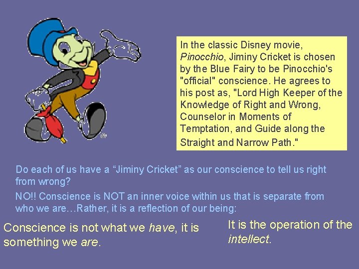 In the classic Disney movie, Pinocchio, Jiminy Cricket is chosen by the Blue Fairy