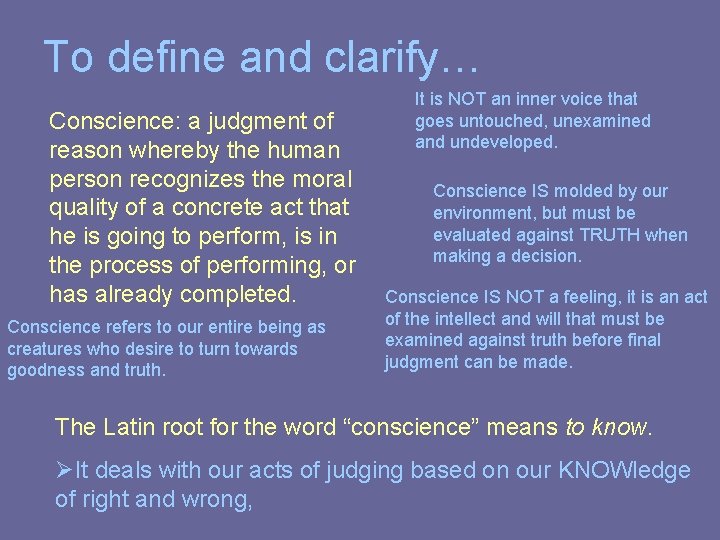 To define and clarify… Conscience: a judgment of reason whereby the human person recognizes