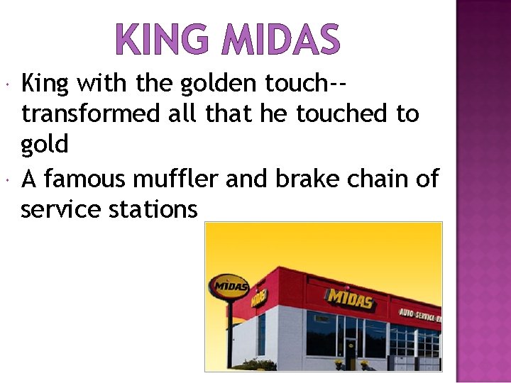 KING MIDAS King with the golden touch-transformed all that he touched to gold A