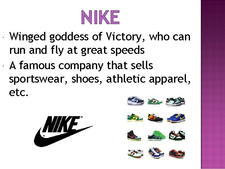 NIKE Winged goddess of Victory, who can run and fly at great speeds A