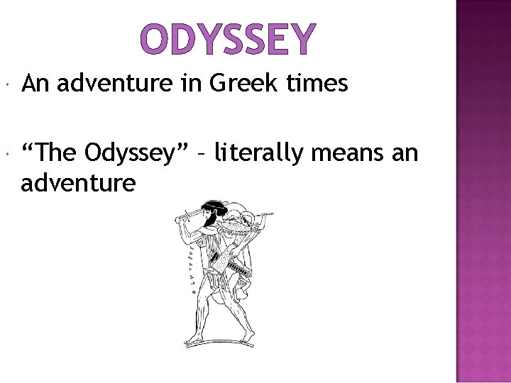 ODYSSEY An adventure in Greek times “The Odyssey” – literally means an adventure 