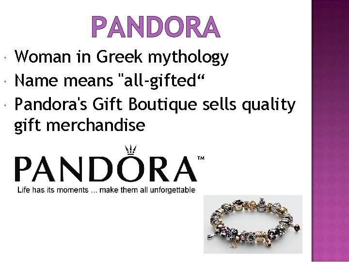 PANDORA Woman in Greek mythology Name means "all-gifted“ Pandora's Gift Boutique sells quality gift