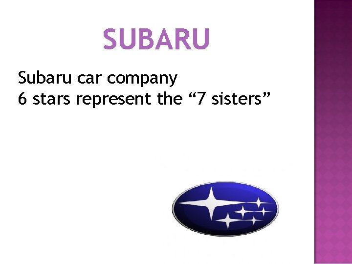 SUBARU Subaru car company 6 stars represent the “ 7 sisters” 