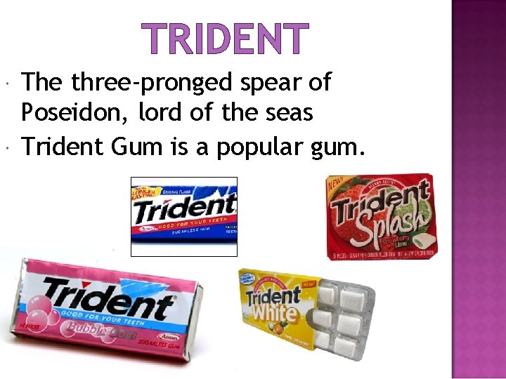 TRIDENT The three-pronged spear of Poseidon, lord of the seas Trident Gum is a