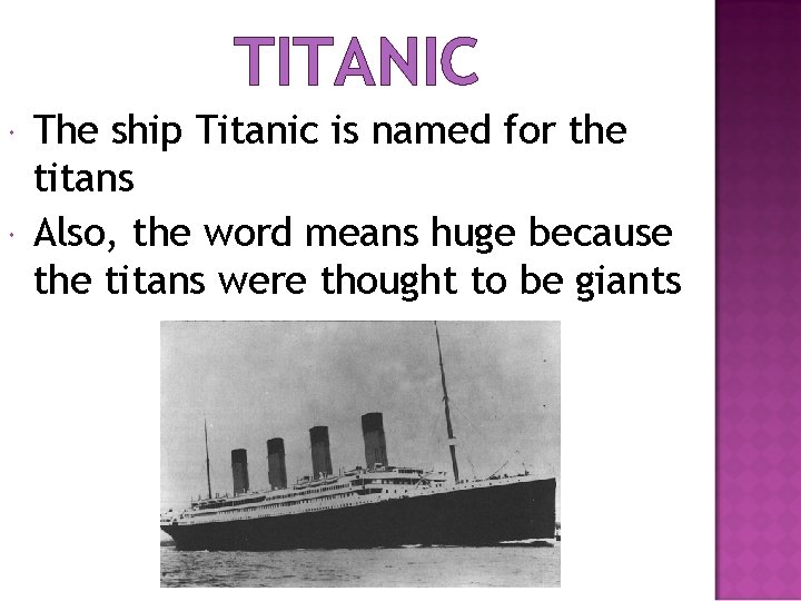 TITANIC The ship Titanic is named for the titans Also, the word means huge