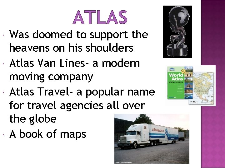 ATLAS Was doomed to support the heavens on his shoulders Atlas Van Lines- a