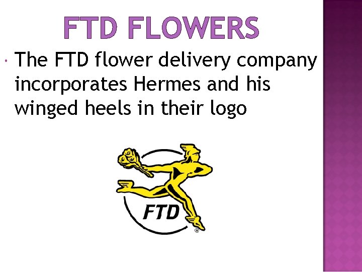 FTD FLOWERS The FTD flower delivery company incorporates Hermes and his winged heels in