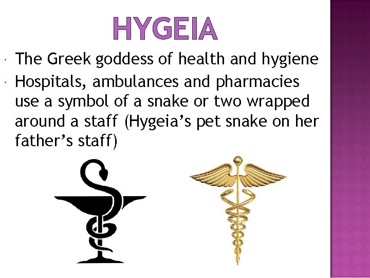 HYGEIA The Greek goddess of health and hygiene Hospitals, ambulances and pharmacies use a