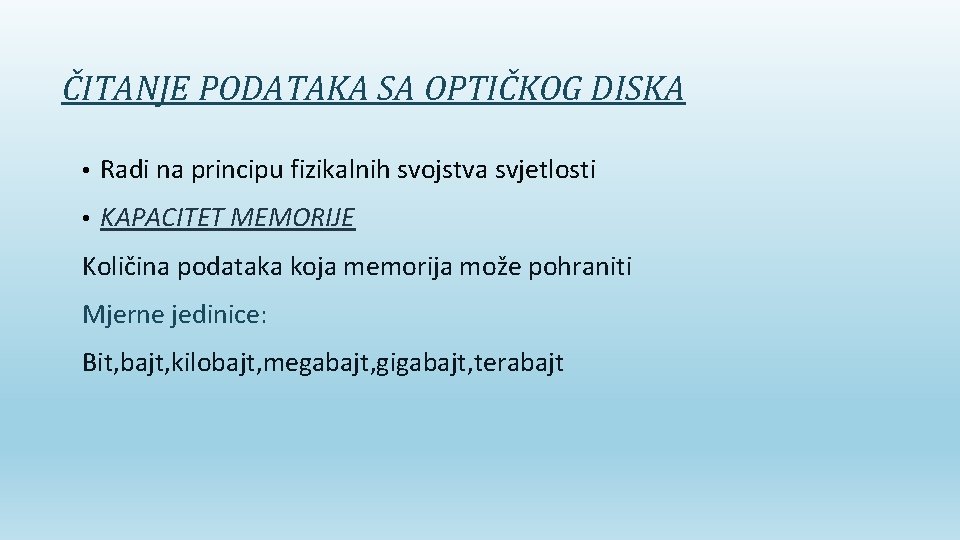 ČITANJE PODATAKA SA OPTIČKOG DISKA • Radi na principu fizikalnih svojstva svjetlosti • KAPACITET