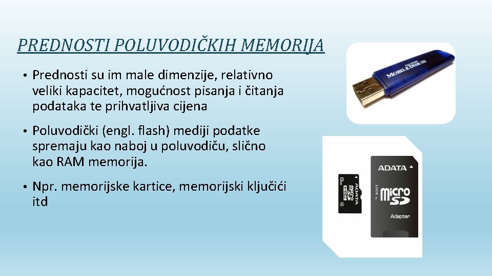 PREDNOSTI POLUVODIČKIH MEMORIJA • Prednosti su im male dimenzije, relativno veliki kapacitet, mogućnost pisanja