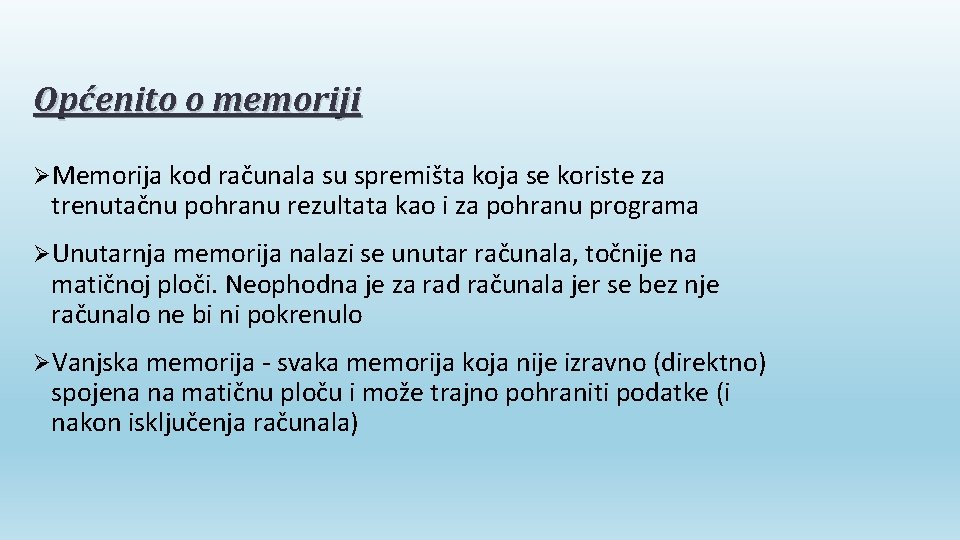 Općenito o memoriji ØMemorija kod računala su spremišta koja se koriste za trenutačnu pohranu