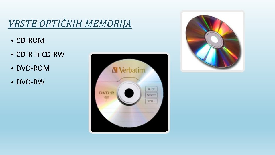 VRSTE OPTIČKIH MEMORIJA • CD-ROM • CD-R ili CD-RW • DVD-ROM • DVD-RW 