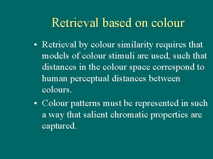 Retrieval based on colour • Retrieval by colour similarity requires that models of colour