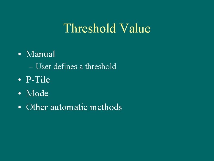 Threshold Value • Manual – User defines a threshold • P-Tile • Mode •