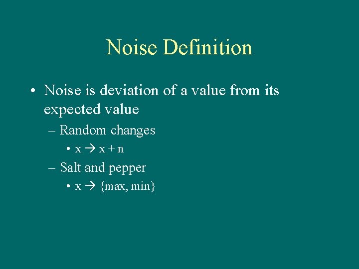 Noise Definition • Noise is deviation of a value from its expected value –