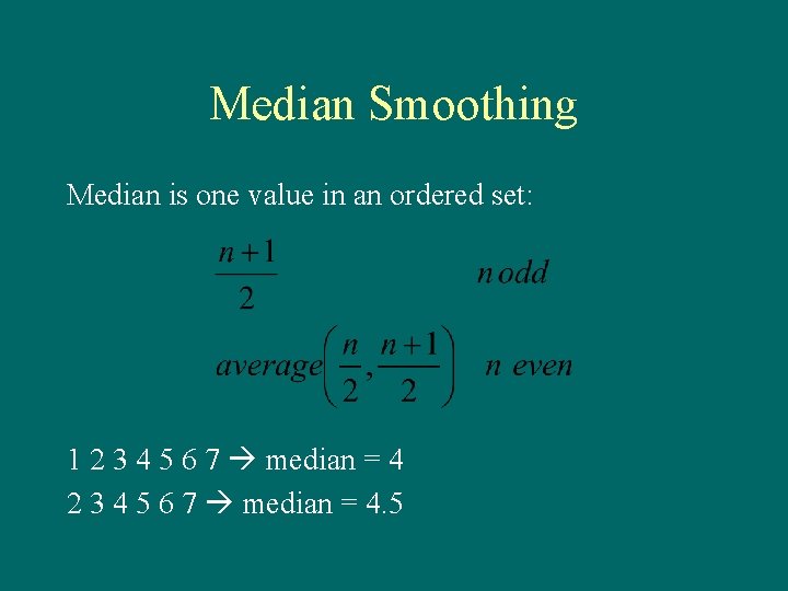 Median Smoothing Median is one value in an ordered set: 1 2 3 4