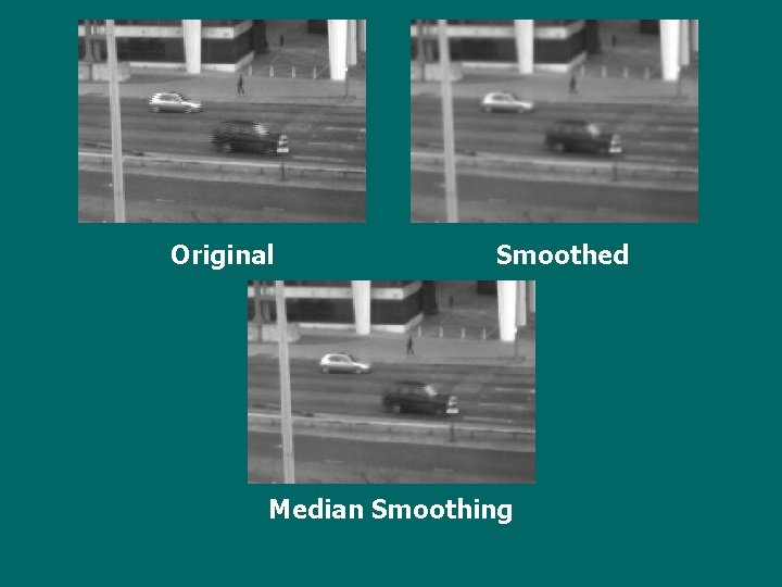 Original Smoothed Median Smoothing 