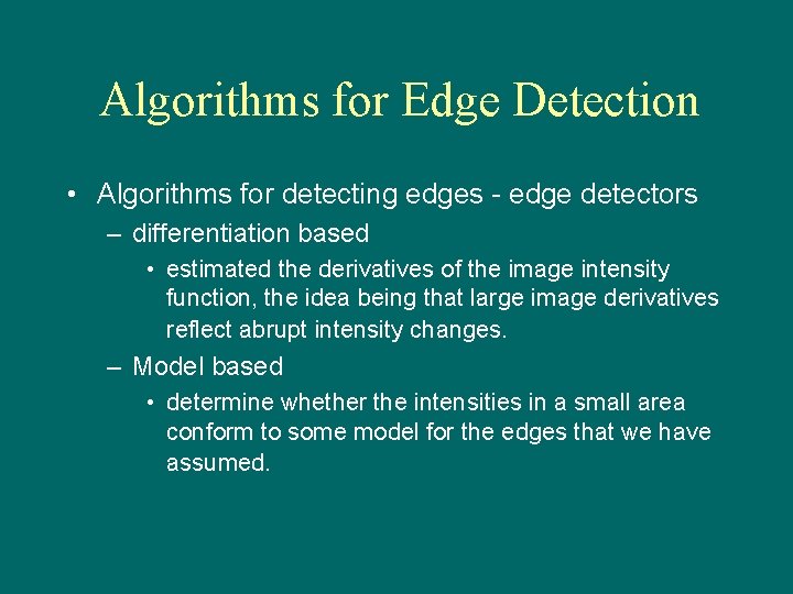 Algorithms for Edge Detection • Algorithms for detecting edges - edge detectors – differentiation