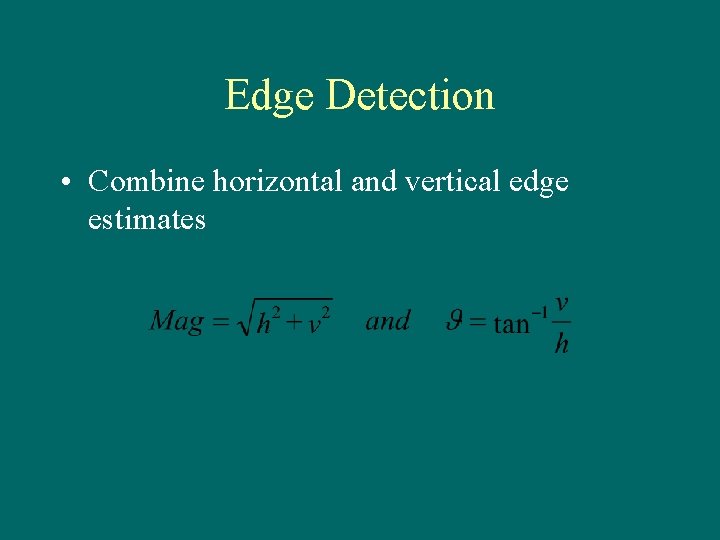 Edge Detection • Combine horizontal and vertical edge estimates 