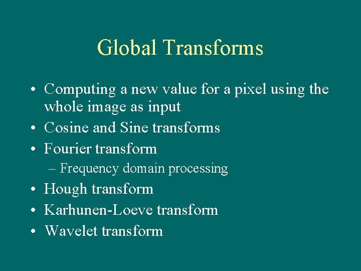 Global Transforms • Computing a new value for a pixel using the whole image