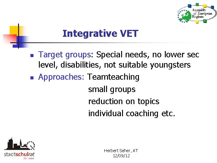 Integrative VET n n Target groups: Special needs, no lower sec level, disabilities, not