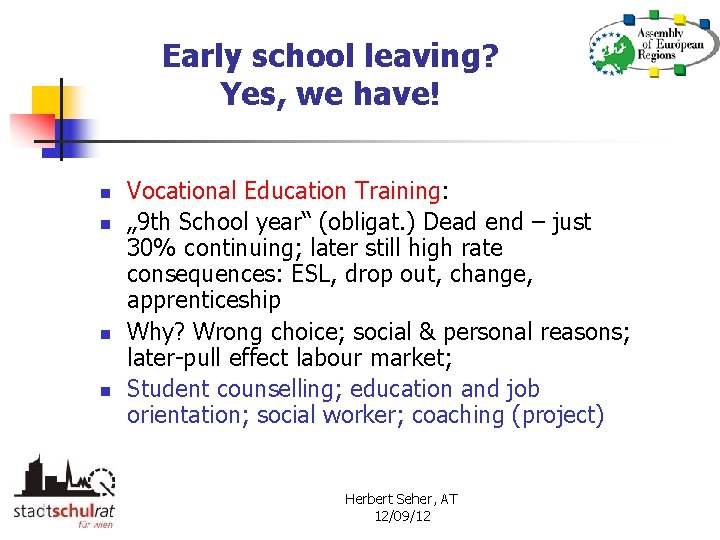 Early school leaving? Yes, we have! n n Vocational Education Training: „ 9 th