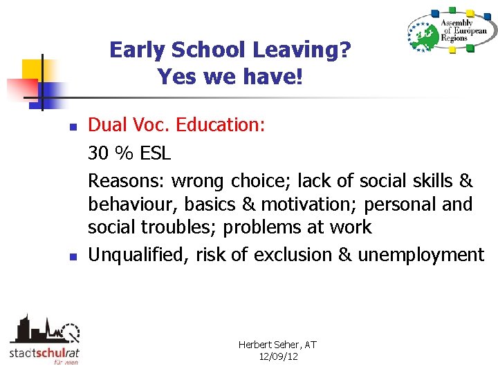 Early School Leaving? Yes we have! n n Dual Voc. Education: 30 % ESL