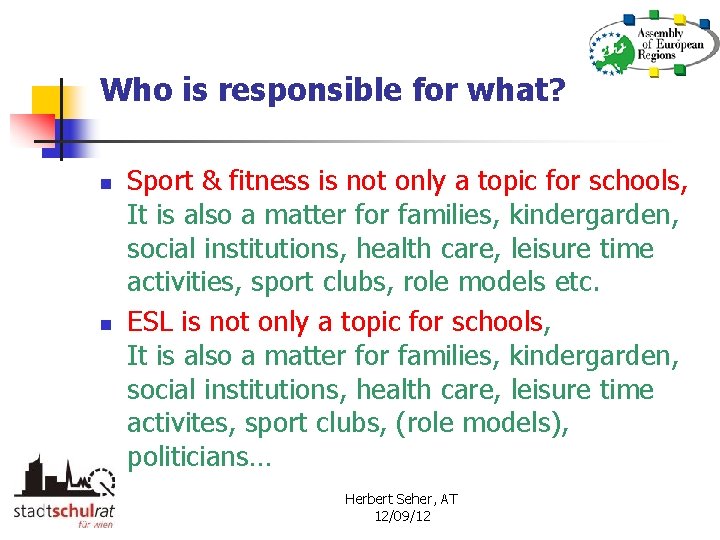 Who is responsible for what? n n Sport & fitness is not only a