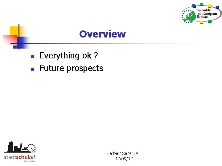 Overview n n Everything ok ? Future prospects Herbert Seher, AT 12/09/12 